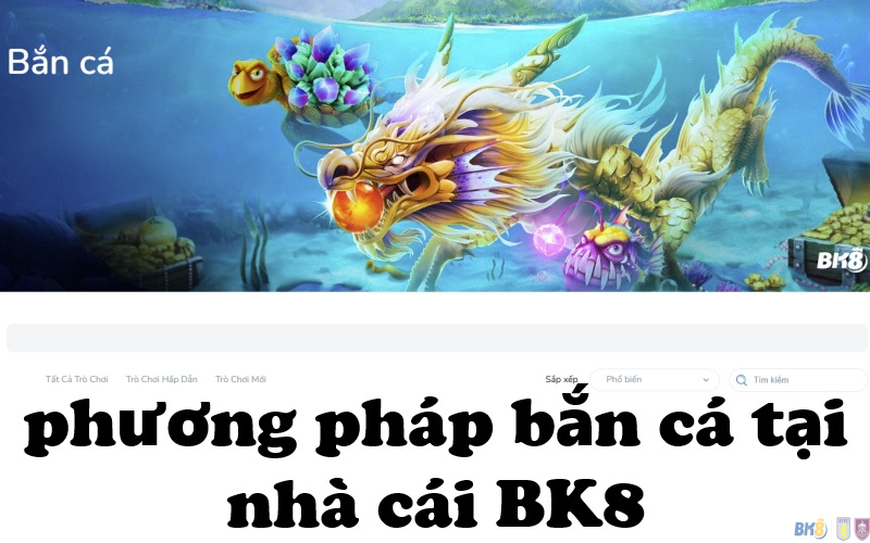 phương pháp bắn cá tại nhà cái BK8